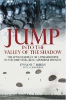 JUMP: INTO THE VALLEY OF THE SHADOW: The War Memories of Dwayne Burns Communications Sergeant-508th P.I.R. 1935149830 Book Cover