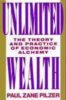 Unlimited Wealth: The Theory and Practice of Economic Alchemy 0517582112 Book Cover