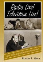 Radio Live! Television Live!: Those Golden Days When Horses Were Coconuts 0786408162 Book Cover