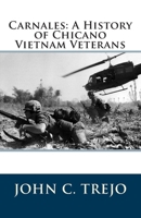 Carnales: A History of Chicano Vietnam Veterans 1482061120 Book Cover