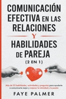 Comunicación Efectiva en las Relaciones y Habilidades de Pareja: Más de 33 habilidades, actividades y preguntas para ayudarte a comunicarte mejor y mejorar la intimidad y la pasión B0C6X1HGZ2 Book Cover
