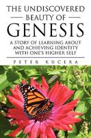 The Undiscovered Beauty of Genesis: A Story of Learning about and Achieving Identity with One's Higher Self 1425737439 Book Cover
