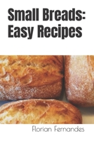 Small Breads: Easy Recipes B0CRRYGWRM Book Cover