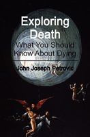 Exploring Death: What You Should Know About Dying 1453721371 Book Cover