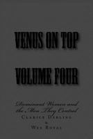 Venus on Top - Volume Four: Dominant Women and the Men They Control 1499381573 Book Cover