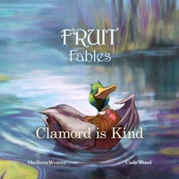 Clamord is Kind: A Fable from the Fruit of the Spirit - Series #5 - Kindness (Fruit Fables) 1951711084 Book Cover