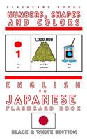 Numbers, Shapes and Colors - English to Japanese Flash Card Book: Black and White Edition - Japanese for Kids 1547022884 Book Cover