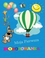 Moja Pierwsza Kolorowanka: Niesamowita pierwsza kolorowanka dla dzieci w wieku 3-5 lat - Latwe strony do kolorowania dla chlopc�w i dziewcząt - Zabawa ze zwierzętami, owocami, ksztaltami, kolorami. 1008923192 Book Cover