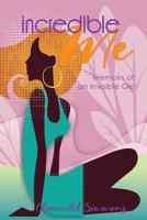 Incredible Me: Memoirs of an Invisible Girl 1072694395 Book Cover