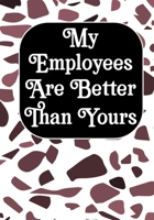 My Employees are Better Than Yours: Coworker Notebook, Sarcastic Humor, Funny Gag Gift Work, Boss, Colleague, Employee, HR, Office Journal (employee appreciation gifts) 167685309X Book Cover