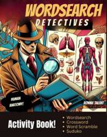 Word Search Detectives Human Anatomy Activity Book!: Word Search, Suduko, Crossword Puzzles and Word Scramble 1964997011 Book Cover