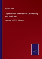 Jugendblätter für christliche Unterhaltung und Belehrung: Jahrgang 1867 (13. Jahrgang) 3752519282 Book Cover