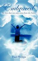 Embraced: The Love that Can Only Come From the Father 1468541781 Book Cover