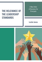 The Relevance of the Leadership Standards: A New Order of Business for Principals 1475833792 Book Cover