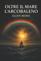 OLTRE IL MARE L'ARCOBALENO (Italian Edition) B0G5J2LL94 Book Cover