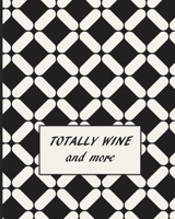 TOTALLY WINE and more: Wine Tasting Note Journal | Record Keeping Notebook Organizer | Diary Tracker Log Book for Wine Lovers | Wine Review 1679039164 Book Cover