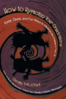 How to Hypnotize Your Grandchildren: Easy, Quick, and Fun Ways to Influence the Children in Your Life 1475982682 Book Cover