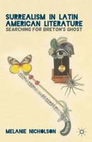 Surrealism in Latin American Literature: Searching for Breton's Ghost 1349449865 Book Cover