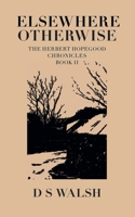 Elsewhere, Otherwise: The Herbert Hopegood Chronicles Book II 1326517589 Book Cover