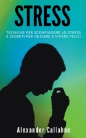 Stress: Tecniche per sconfiggere lo stress e segreti per iniziare a vivere felici (La Ricetta Della Felicitàagrave;) B09V2HPMNC Book Cover
