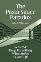 The Pasta Sauce Paradox: Why We Keep Forgetting What Makes a Good Life 1764027205 Book Cover