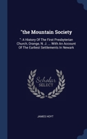 "the Mountain Society: ": A History Of The First Presbyterian Church, Orange, N. J. ... With An Account Of The Earliest Settlements In Newark 1340514508 Book Cover