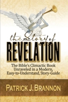 The Story of Revelation: The Bible's Climactic Book Unraveled in a Modern, Easy-to-Understand, Story-Guide B0BBYBW63F Book Cover