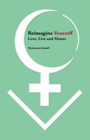 Reimagine Yourself: Love, Live and Matter 1982206810 Book Cover