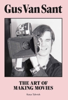 Gus Van Sant: Making Movies In and Out of Hollywood 1913947475 Book Cover