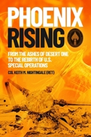 Phoenix Rising: From the Ashes of Desert One to the Rebirth of U.S. Special Operations 1636245285 Book Cover