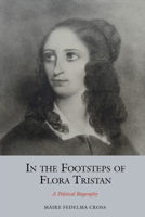 In the Footsteps of Flora Tristan: A Political Biography (Studies in Labour History LUP) 178962245X Book Cover