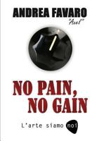 NO PAIN, NO GAIN - L'arte siamo noi 1326578480 Book Cover