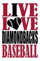 Live Love Diamondbacks Baseball Journal: A lined notebook for the Arizona Diamondbacks fan, 6x9 inches, 200 pages. Live Love Baseball in red and I Heart Diamondbacks in black. (Sports Fan Journals) 1721082298 Book Cover