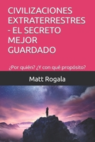 CIVILIZACIONES EXTRATERRESTRES - EL SECRETO MEJOR GUARDADO: ¿Por quién? ¿Y con qué propósito? B0G1SY7V18 Book Cover