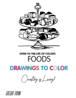 Drawings To Color - Food - Creating is Living!: Open to the Life of Colors B088XXLHV2 Book Cover