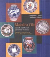 Maiolica Ole: Spanish and Mexican Decorative Traditions Featuring the Collection of the Museum of International Folk Art 0890133891 Book Cover