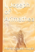 I, Joseph of Arimathea B0CV7NDPYY Book Cover