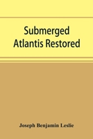 Submerged Atlantis restored, or, Rĭn-gä-sĕ nud sī-ī kĕl'zē (links and cycles) 935389381X Book Cover