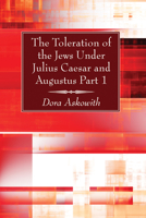 The Toleration of the Jews Under Julius Caesar and Augustus, Part 1 1625645759 Book Cover