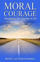 Moral Courage Navigating The Journey of Life 1091005974 Book Cover