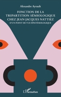 Fonction de la tripartition sémiologique chez Jean-Jacques Nattiez: D'un point de vue épistémologique (French Edition) 2343253889 Book Cover