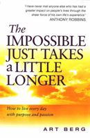 The Impossible Just Takes a Little Longer: Living with Purpose and Passion 006051213X Book Cover