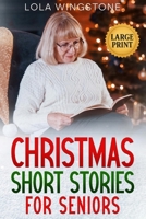 Christmas Short Stories for Seniors: Heartwarming and Nostalgic Christmas Tales in Large Print – Stories to Spark Joy, Memories, and Holiday Cheer B0FVMH9DL2 Book Cover
