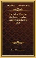 Die Lehre Von Der Stellvertretenden Negotiorum Gestio (1876) 1166765571 Book Cover