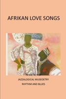 AFRICAN LOVE SONGS: (IN THE KEY OF JAZZALOGICAL MUSEOETRY RHYTHM AND BLUES ) B0CT1GYS3R Book Cover