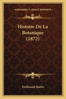 Histoire de La Botanique (1872) 1167667425 Book Cover