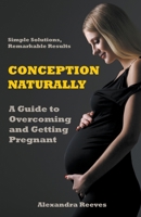 Conception Naturally - A Guide to Overcoming and Getting Pregnant B0CLN55SZT Book Cover