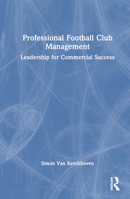 Professional Football Club Management: Leadership for Commercial Success 1032320656 Book Cover