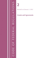 Code of Federal Regulations, Title 02 Grants and Agreements, Revised as of January 1, 2022 1636711111 Book Cover