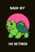 Back off I'm retired: Cute Turtle Lovers Journal / Notebook / Diary / Birthday or Christmas Gift (6x9 - 100 Blank Lined Pages) 1698020929 Book Cover
